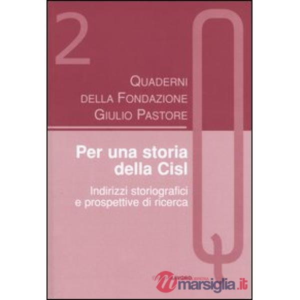 Quaderni della Fondazione Giulio Pastore (2004). Vol. 2: Per una storia della Cisl. Indirizzi storiografici e prospettive di ric