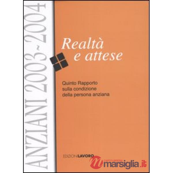 Anziani 2003-2004. Realtà e attese. Quinto rapporto sulla condizione della perso