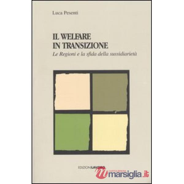 Welfare in transizione. Le Regioni e la sfida della sussidiarietà (Il)