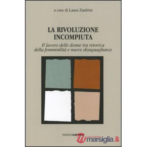Rivoluzione incompiuta. Il lavoro delle donne tra retorica della femminilità e n