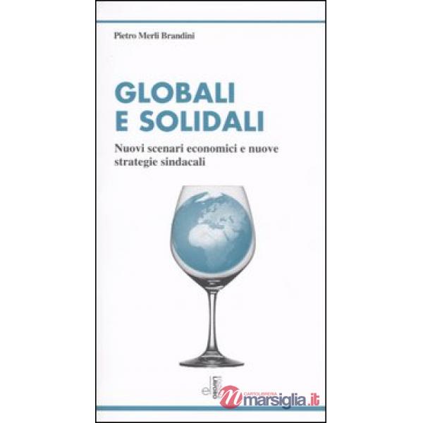 Globali e solidali. Nuovi scenari economici e nuove strategie sindacali