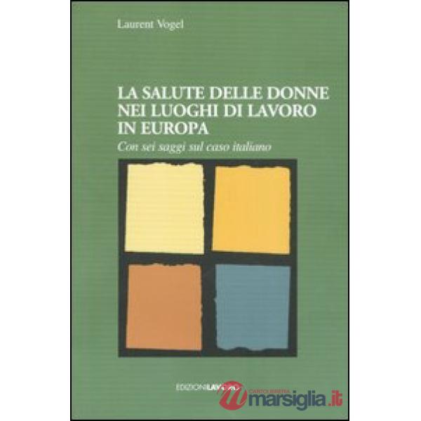 Salute delle donne nei luoghi di lavoro in Europa. Con sei saggi sul caso italia