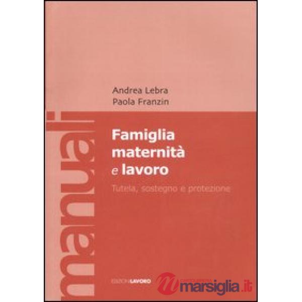 Famiglia maternità e lavoro. Tutela, sostegno e protezione