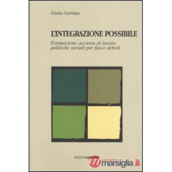 Integrazione possibile. Formazione, accesso al lavoro politiche sociali per fasce deboli (L')