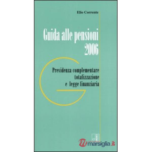 Guida alle pensioni 2006. Previdenza complementare totalizzazione e legge finanziaria