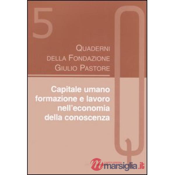 Capitale umano. Formazione e lavoro nell'economia della conoscenza