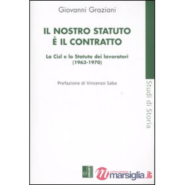 Nostro statuto è il contratto. La Cisl e lo Statuto dei lavoratori (1963-1970) (