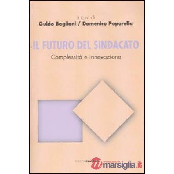 Futuro del sindacato. Complessità e innovazione (Il)