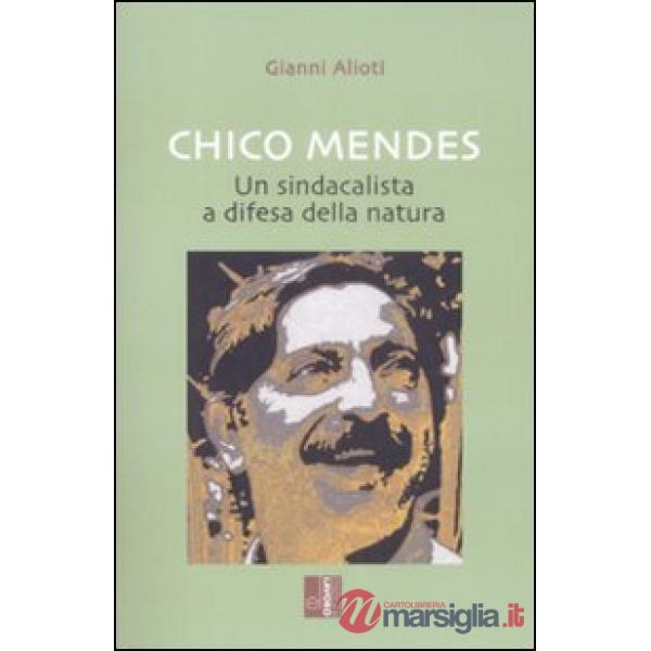 Chico Mendes. Un sindacalista a difesa della natura