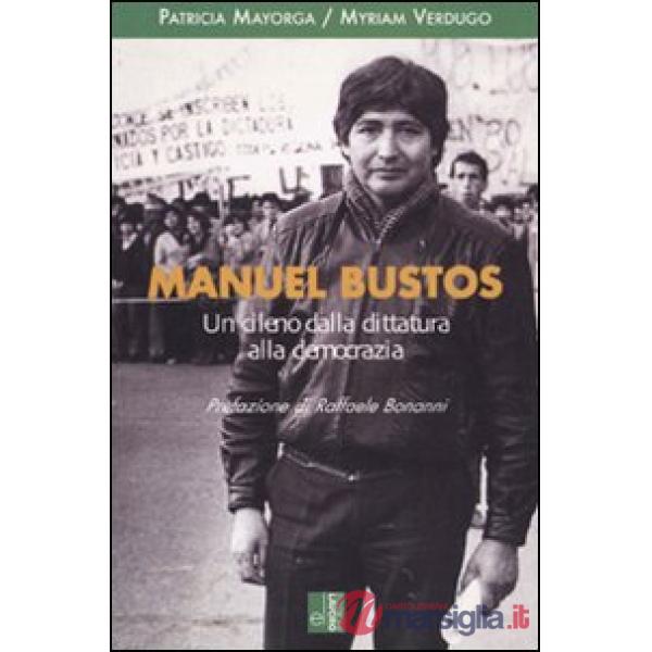 Manuel Bustos. Un cileno dalla dittatura alla democrazia