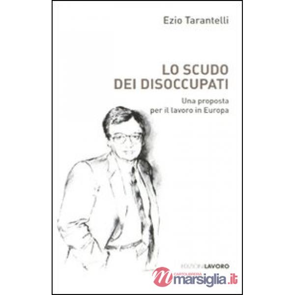 Scudo dei disoccupati. Una proposta per il lavoro in Europa (Lo)