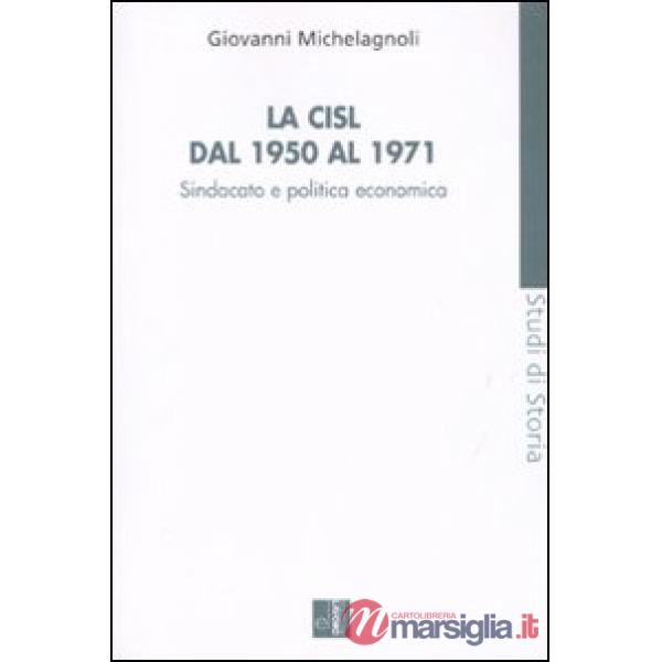CISL dal 1950 al 1971. Sindacato e politica economia (La)