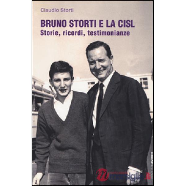 Bruno Storti e la CISL. Storie, ricordi, testimonianze
