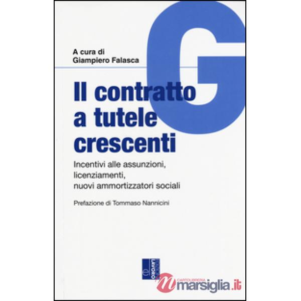 Contratto a tutele crescenti. Incentici alle assunzioni, licenziamenti, nuovi ammortizzatori sociali (Il)