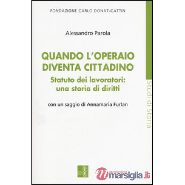 Quando l'operaio diventa cittadino. Statuto dei lavoratori: una storia di diritt