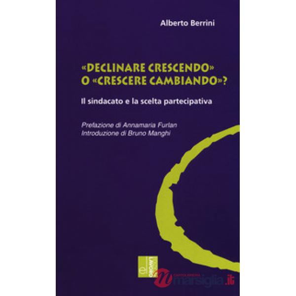 «Declinare crescendo» o «crescere cambiando»? Il sindacato e la scelta partecipa