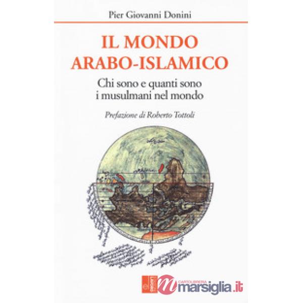 Mondo arabo-islamico. Chi sono e quanti sono i musulmani nel mondo (Il)