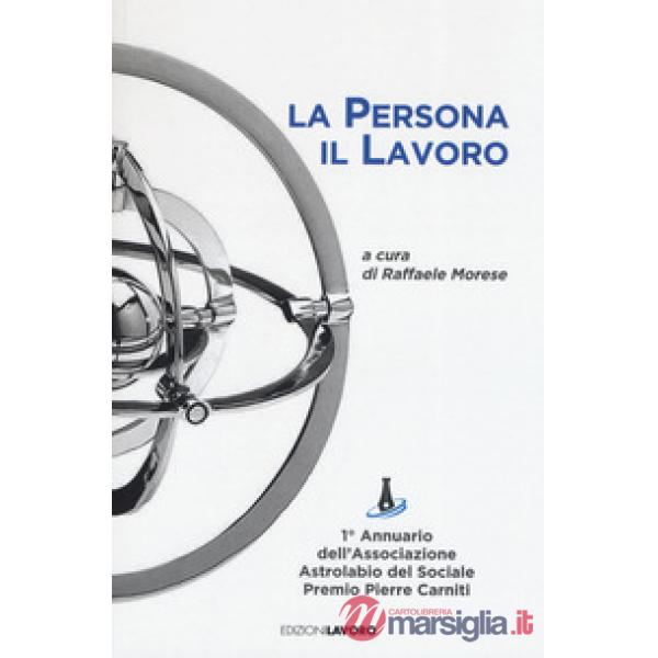 Persona il lavoro. 1º Annuario Associazione Astrolabio del Sociale. Premio Pierr
