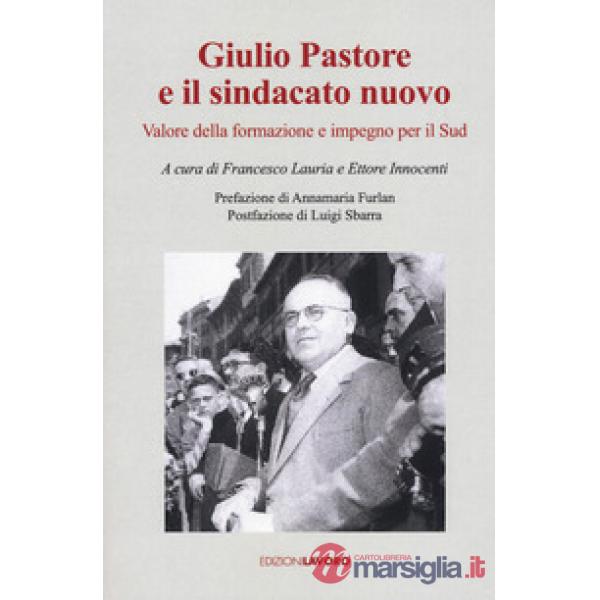 Giulio Pastore e il sindacato nuovo. Valore della formazione e impegno per il Su