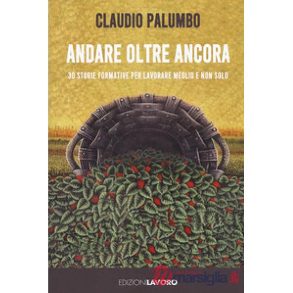 Andare oltre ancora. 30 storie formative per lavorare meglio