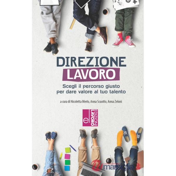 Direzione lavoro. Scegliere il percorso giusto per dare valore al tuo talento. Con QR Code