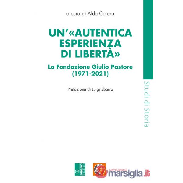 «autentica esperienza di libertà». La Fondazione Giulio Pastore (1971-2021) (Un')