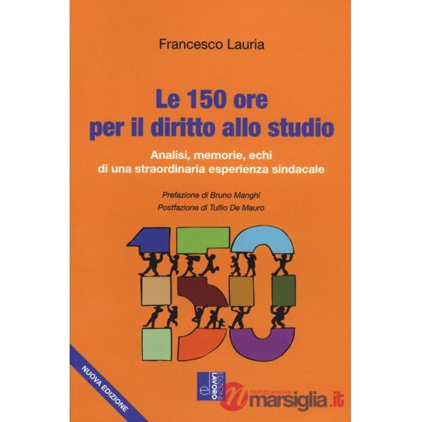 150 ore per il diritto allo studio. Analisi, memorie, echi di una straordinaria esperienza sindacale (Le)