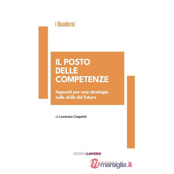 Posto delle competenze. Appunti per una strategia sulle skills del futuro (Il)