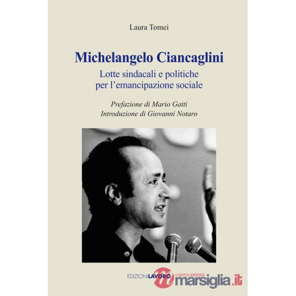 Michelangelo Ciancaglini. Lotte sindacali e politiche per l'emancipazione sociale