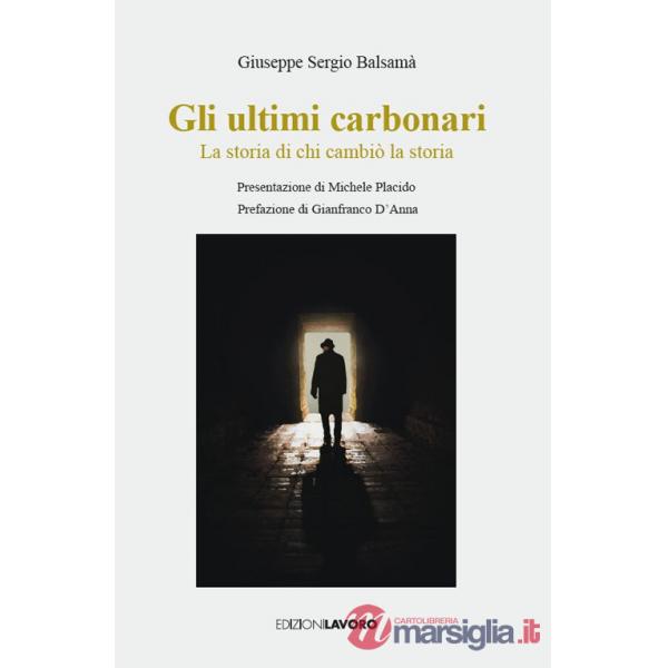 Ultimi carbonari. La storia di chi cambiò la storia (Gli)