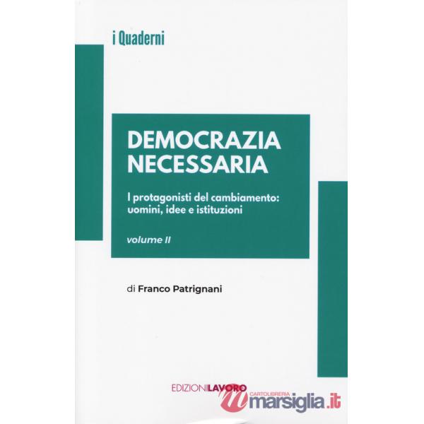 Democrazia necessaria. Vol. 2: I protagonisti del cambiamento: uomini, idee e istituzioni