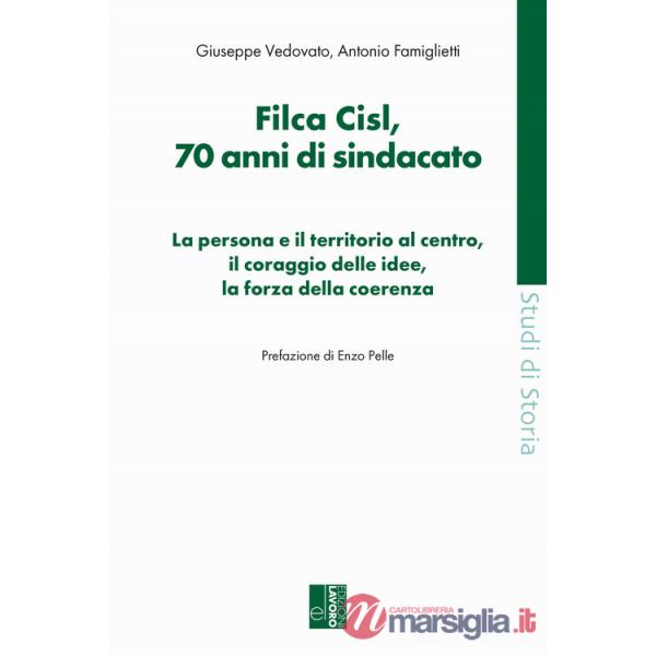 Filca Cisl. 70 anni di sindacato. La persona e il territorio al centro, il coraggio delle idee, la forza della coerenza
