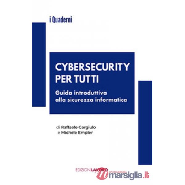 Cybersecurity per tutti. Guida alla sicurezza informatica e alle nuove professioni