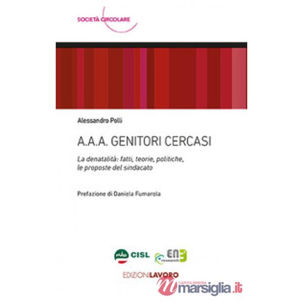 A.A.A. Genitori cercasi. La denatalità: fatti, teorie, politiche, le proposte del sindacato