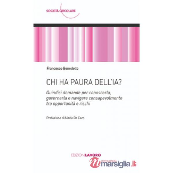 Chi ha paura dell'IA? Quindici domande per conoscerla, governarla e navigare consapevolmente tra opportunità e rischi