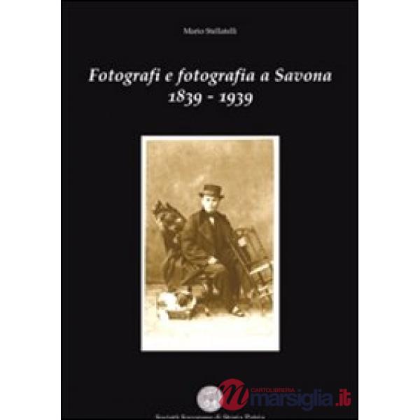 Fotografi e fotografia a Savona 1839-1939