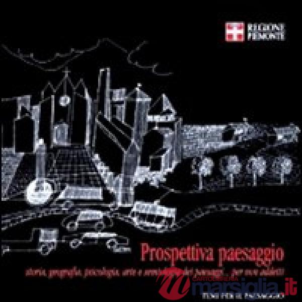 Prospettiva paesaggio. Storia, geografia, psicologia, arte e semiologia dei paes