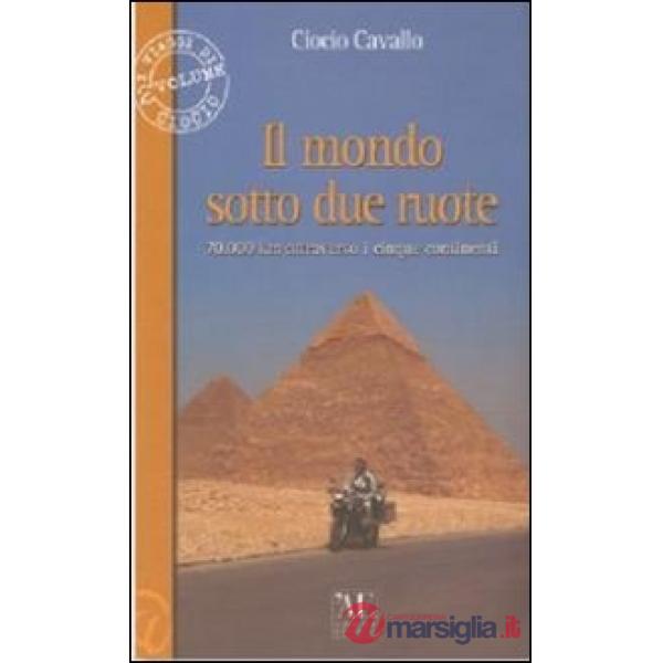 Mondo sotto due ruote. 70.000 km attraverso i cinque continenti (Il)