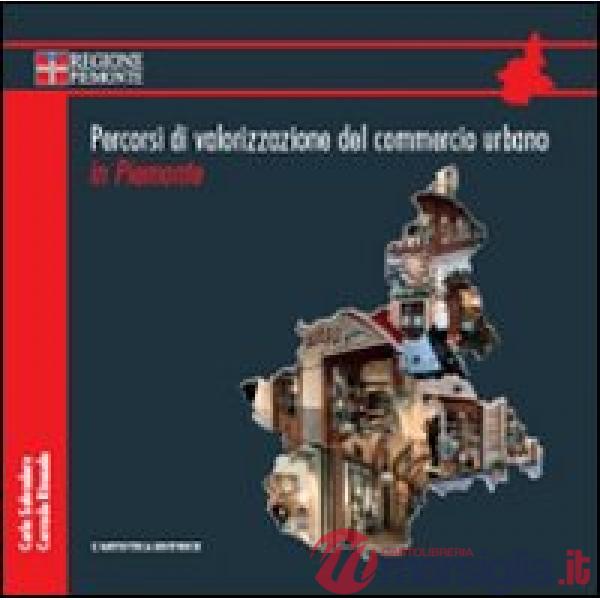 Percorsi di valorizzazione del commercio urbano in Piemonte. Con DVD