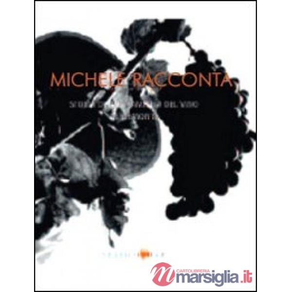 Michele racconta. Storia di una famiglia del vino in Piemonte