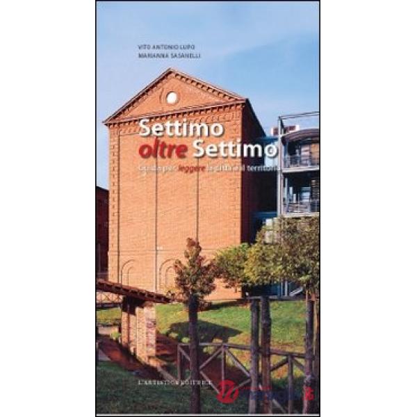 Settimo oltre Settimo. Guida per leggere la città e il territorio