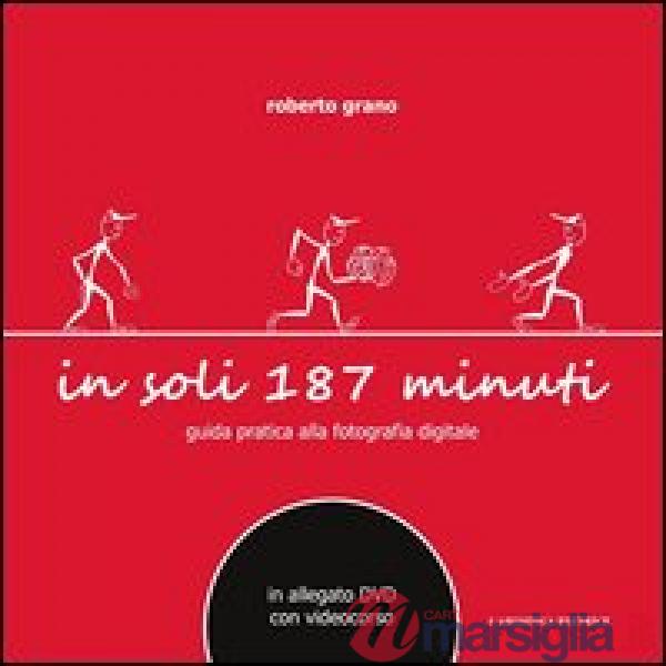 In soli 187 minuti. Guida pratica alla fotografia digitale. Con DVD