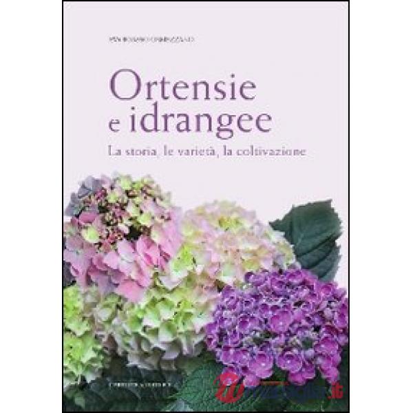 Ortensie e idrangee. La storia, le varietà, la coltivazione. Ediz. illustrata