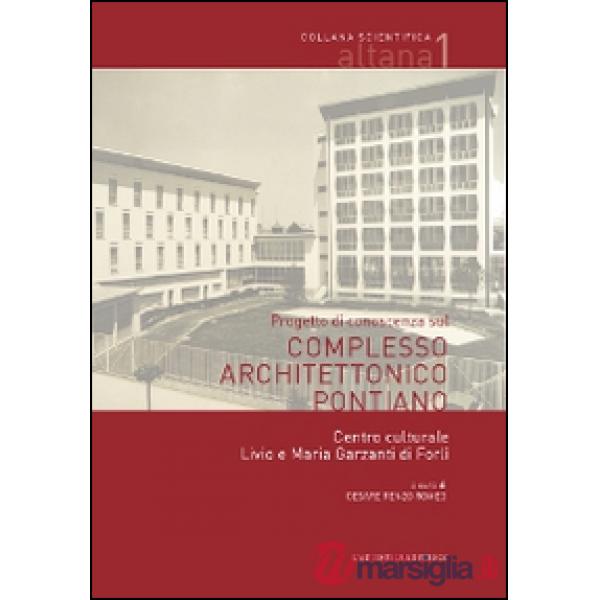 Progetto di conoscenza sul complesso architettonico pontiano. Centro culturale Livio e Maria Garzanti di Forlì