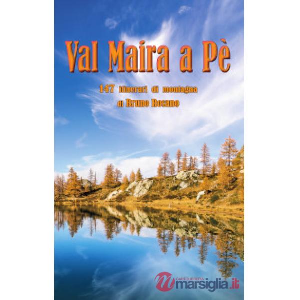 Val Maira a Pe'. 147 itinerari di montagna