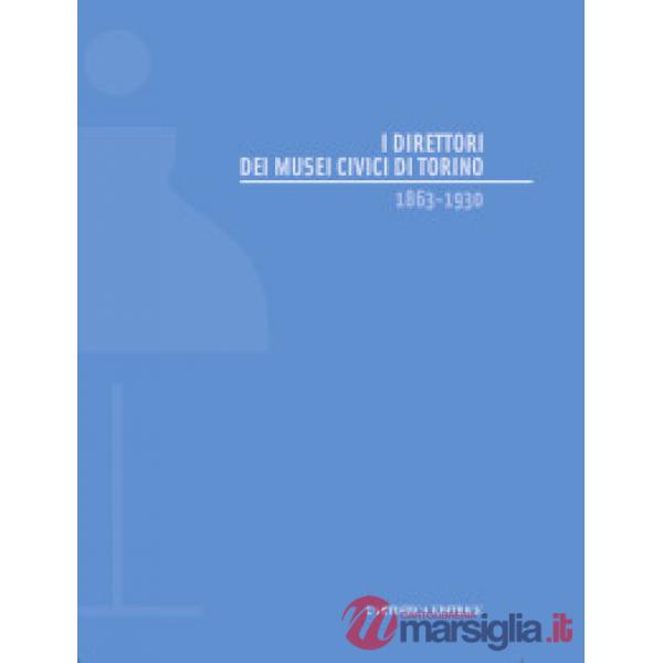 Direttori dei musei civici di Torino 1863-1930 (I)