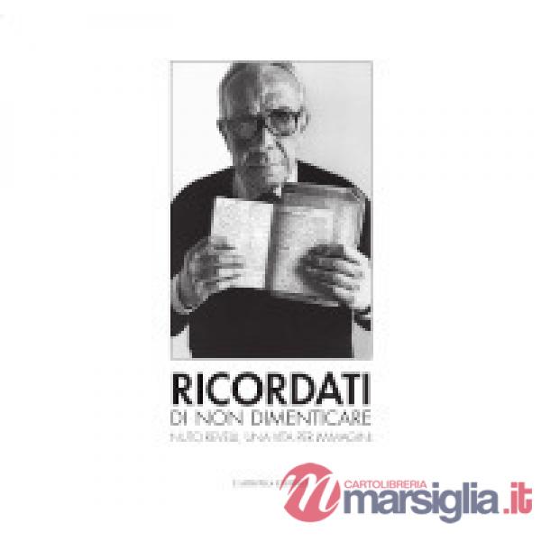 Ricordati di non dimenticare. Nuto Revelli, una vita per immagini