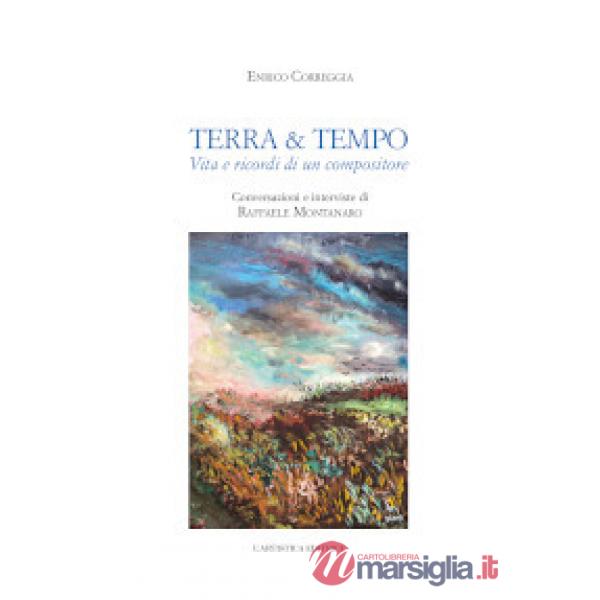 Terra & tempo. Vita e ricordi di un compositore