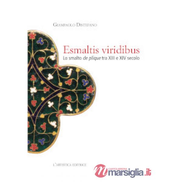 Esmaltis viridibus. Lo smalto de plique tra XIII e XIV secolo