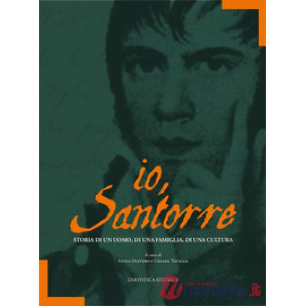 Io, Santorre. Storia di un uomo, di una famiglia, di una cultura